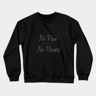 No Rain No Flowers Crewneck Sweatshirt